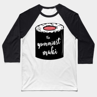 The Yummiest Maki / Yummy Sushi Baseball T-Shirt